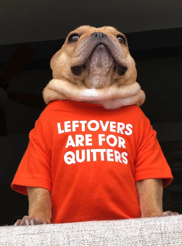 Leftovers Are For Quitters Dog Tee