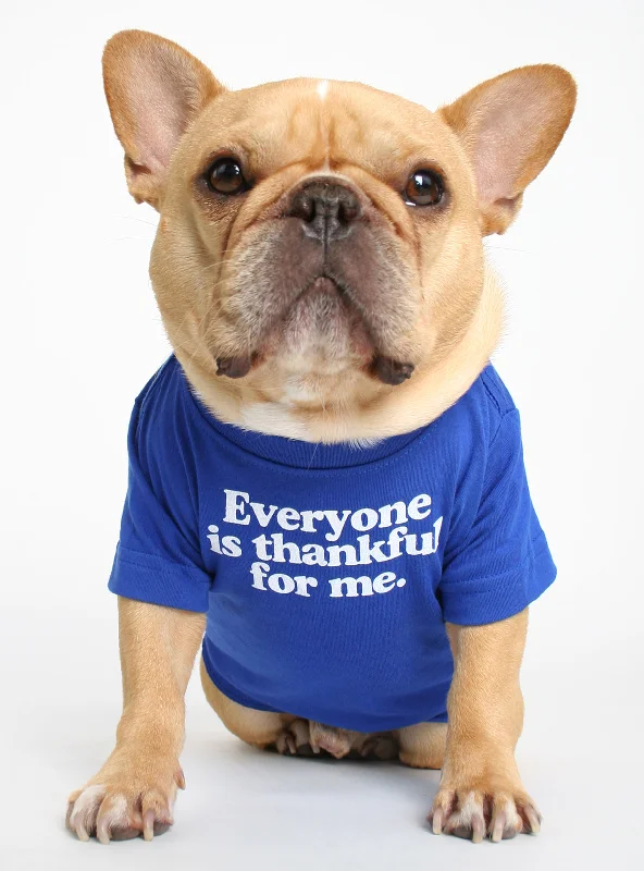 Everyone Is Thankful For Me Dog Tee